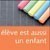 L élève est aussi un enfant